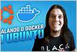 Como Instalar e Usar o Docker no Ubuntu 16.0